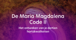 De Maria Magdalena Code II – Het ontwaken van je dertien hartskwaliteiten