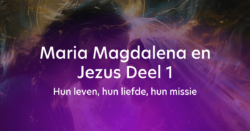 Maria Magdalena en Jezus Deel 1 – Hun leven, hun liefde, hun missie