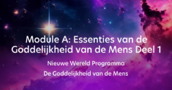 Nieuwe Wereld Programma - De Goddelijkheid van de Mens - Module A - Essenties van de Goddelijkheid van de Mens Deel 1 (e-learning)