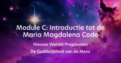 Nieuwe Wereld Programma - De Goddelijkheid van de Mens - Module C - Introductie tot de Maria Magdalena Code (e-learning)