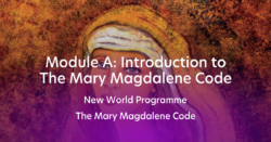 New World Programme - The Mary Magdalene Code - Module A - Introduction to The Mary Magdalene Code (Dutch e-learning)