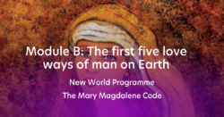 New World Programme - The Mary Magdalene Code - Module B - The first five love ways of man on Earth (Dutch e-learning)