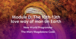 New World Programme - The Mary Magdalene Code - Module D - The 10th-13th love way of man on Earth (Dutch e-learning)